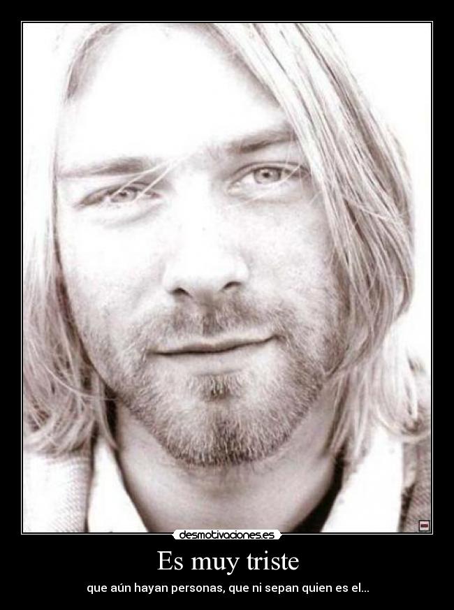 Es muy triste - que aún hayan personas, que ni sepan quien es el...