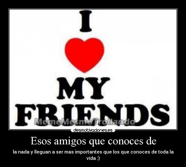 Esos amigos que conoces de - 