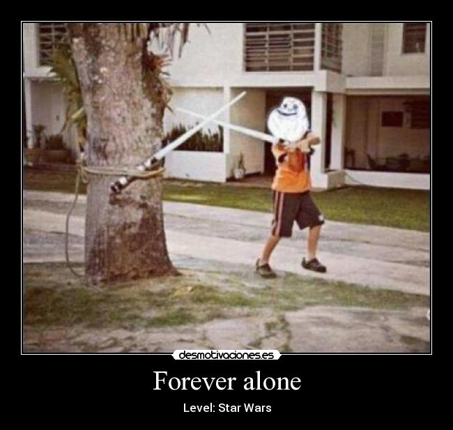 Forever alone - Level: Star Wars