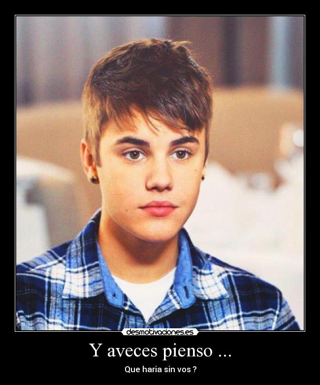 Y aveces pienso ... - Que haria sin vos ?