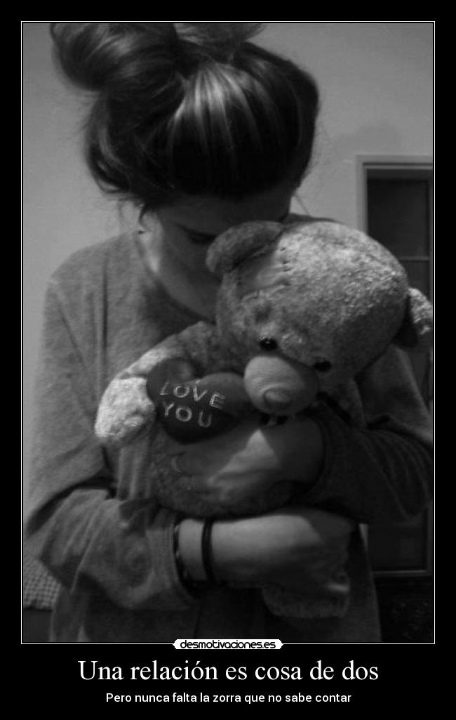 Una relación es cosa de dos - Pero nunca falta la zorra que no sabe contar