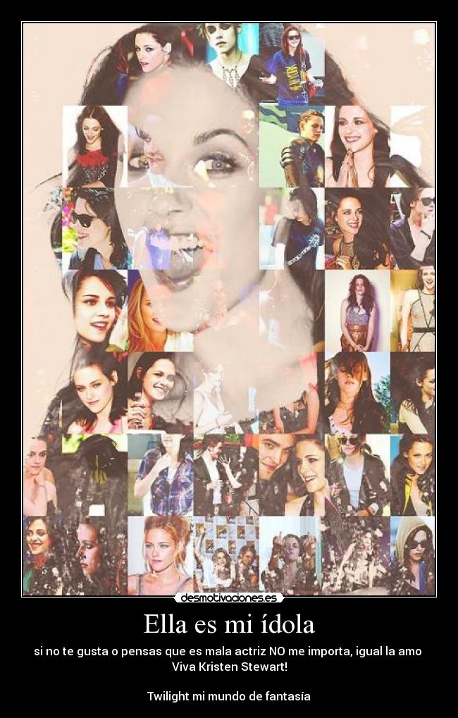 Ella es mi ídola - si no te gusta o pensas que es mala actriz NO me importa, igual la amo ♥
Viva Kristen Stewart!

Twilight mi mundo de fantasía