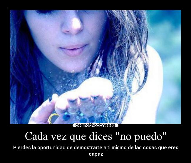 Cada vez que dices no puedo -