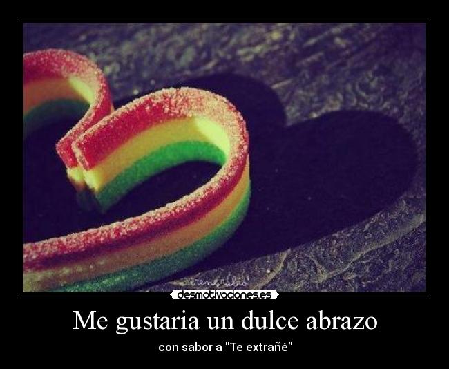 Me gustaria un dulce abrazo - con sabor a Te extrañé