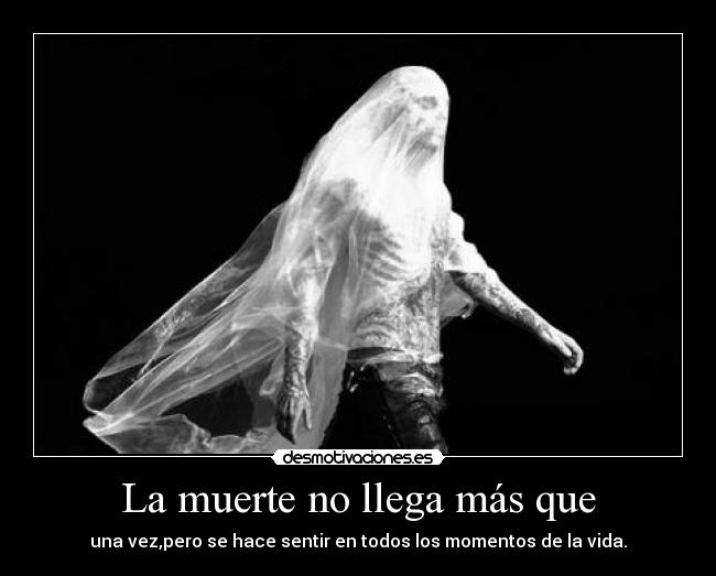 La muerte no llega más que - 
