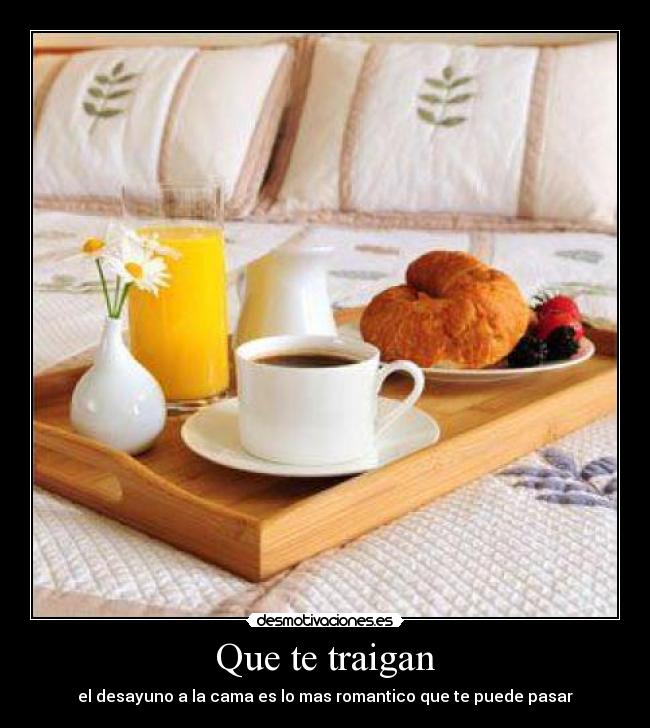 Que te traigan - el desayuno a la cama es lo mas romantico que te puede pasar