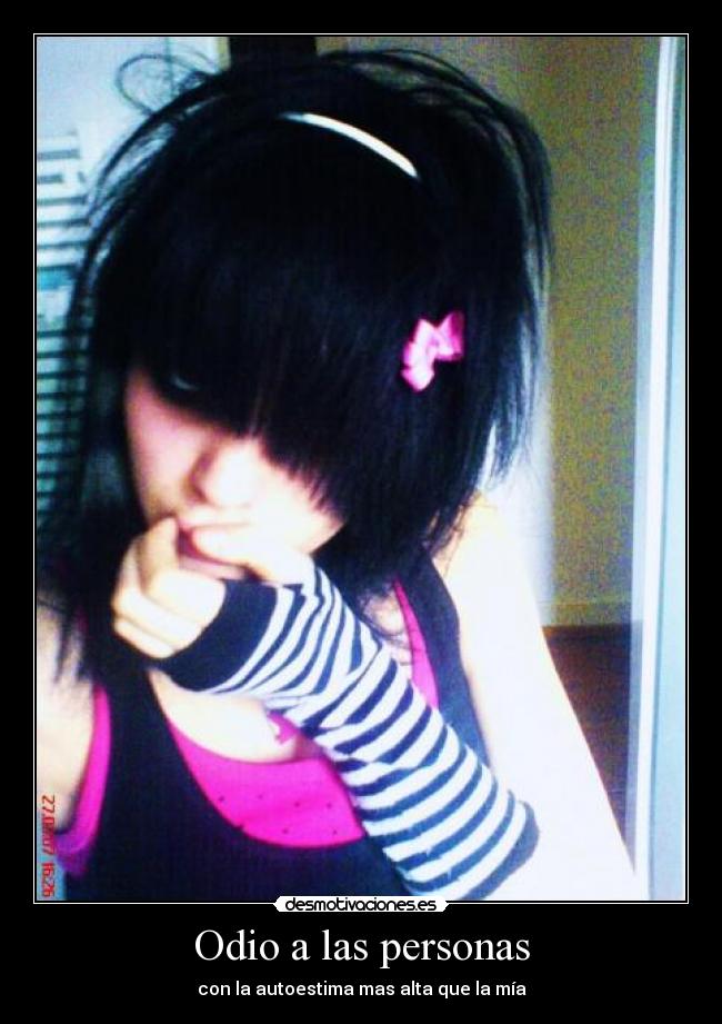 Odio a las personas - con la autoestima mas alta que la mía