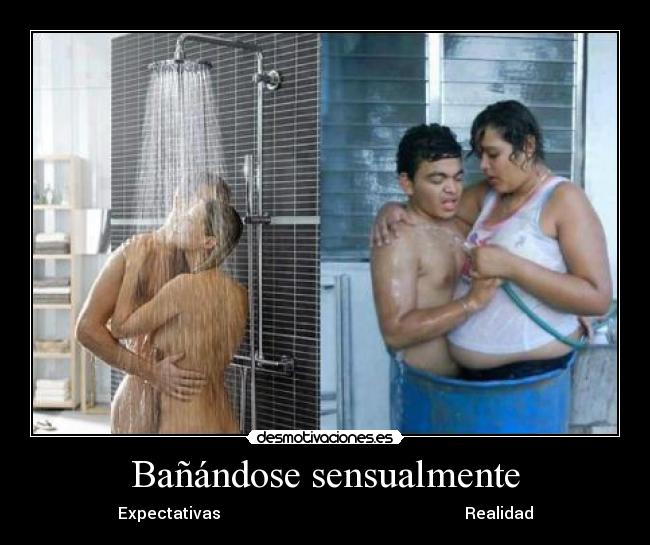 Bañándose sensualmente - Expectativas                                                             Realidad