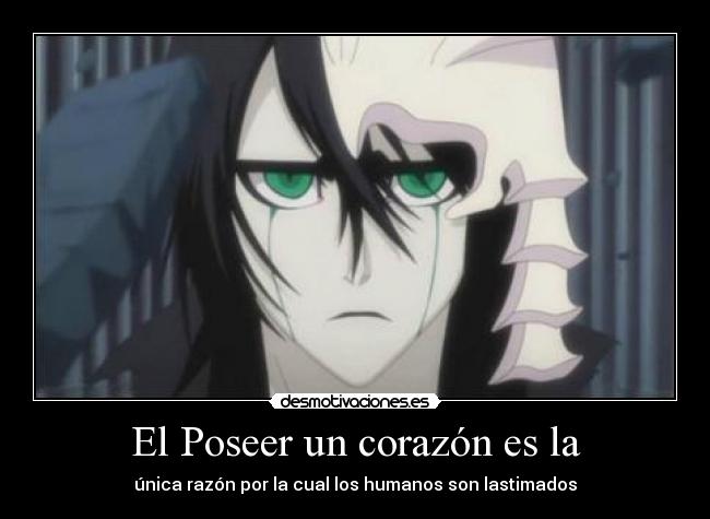 carteles corazon poseer corazon humanos razon bleach ulquiorra anime animes otaku otakus desmotivaciones