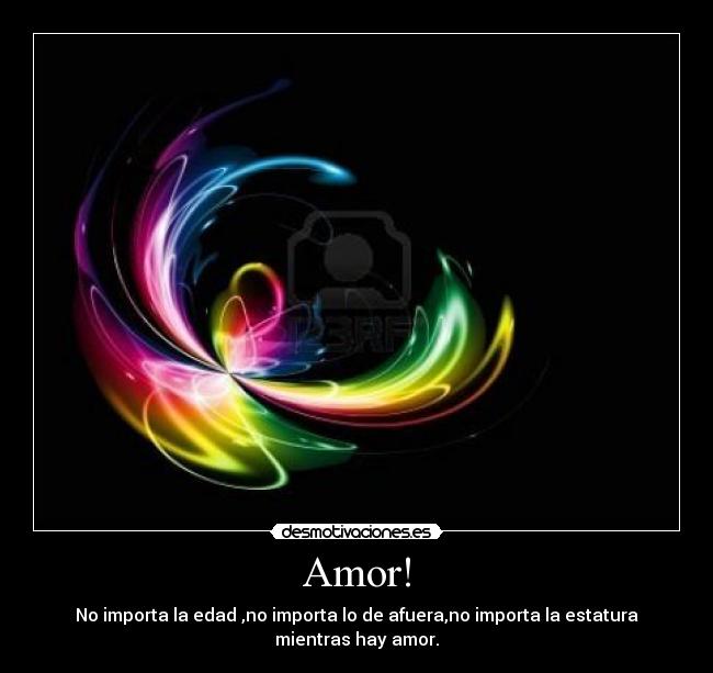 Amor! - No importa la edad ,no importa lo de afuera,no importa la estatura mientras hay amor.