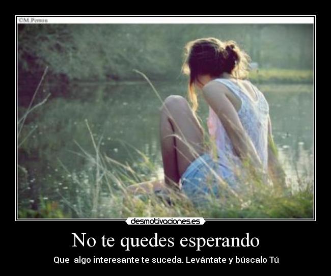 No te quedes esperando - 