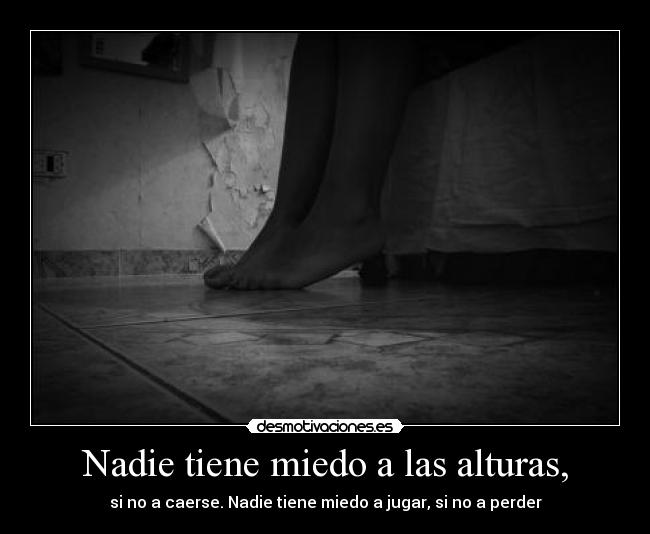 Nadie tiene miedo a las alturas, -