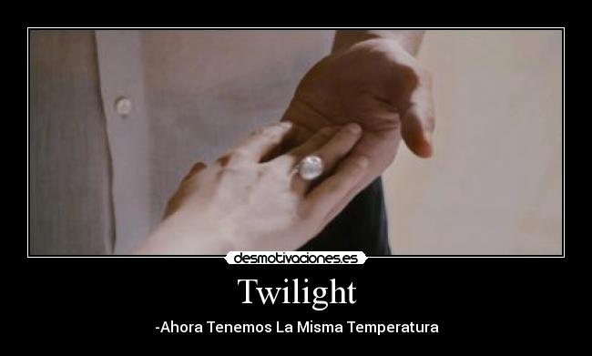 Twilight - -Ahora Tenemos La Misma Temperatura