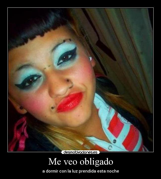Me veo obligado - a dormir con la luz prendida esta noche