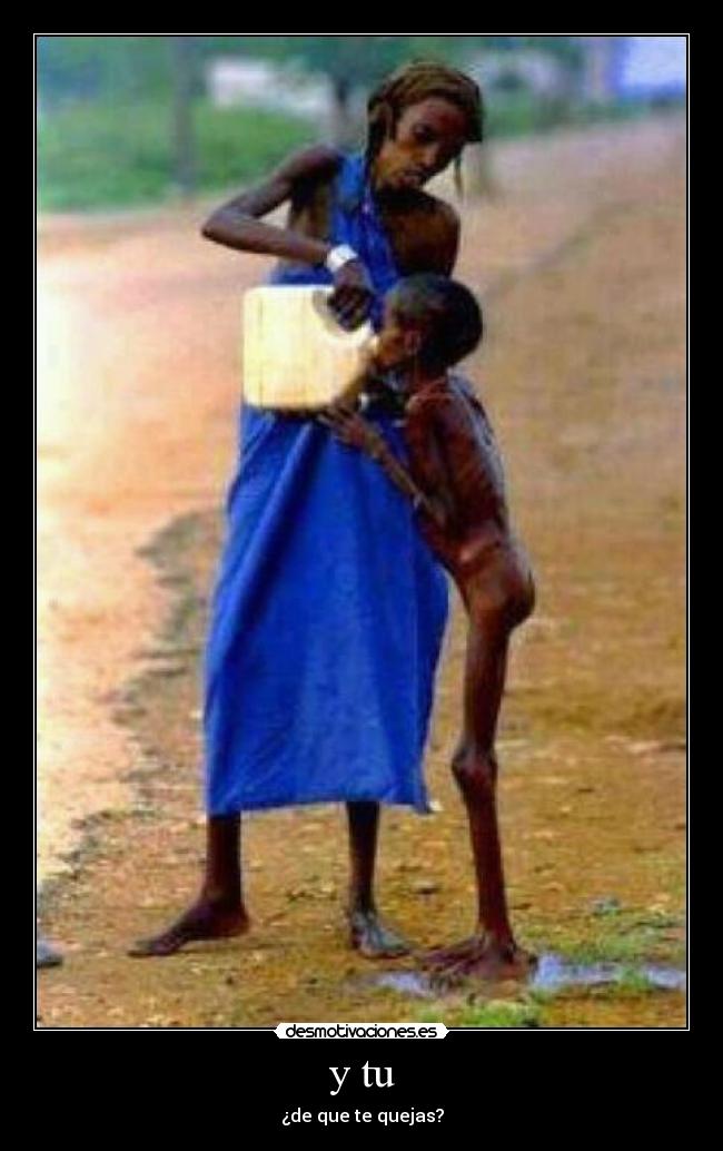 y tu - ¿de que te quejas?