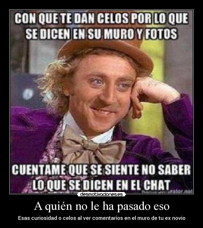 A quién no le ha pasado eso - Esas curiosidad o celos al ver comentarios en el muro de tu ex novio