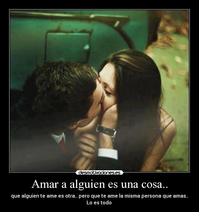Amar a alguien es una cosa.. - que alguien te ame es otra.. pero que te ame la misma persona que amas..
Lo es todo ♥