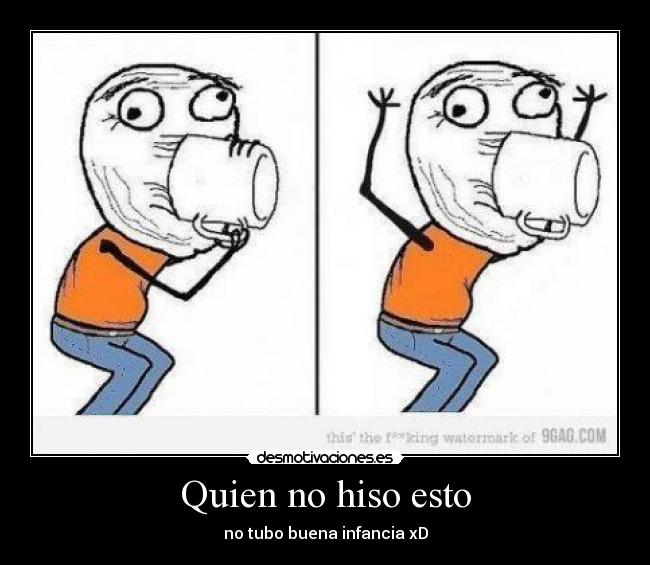 Quien no hiso esto - no tubo buena infancia xD