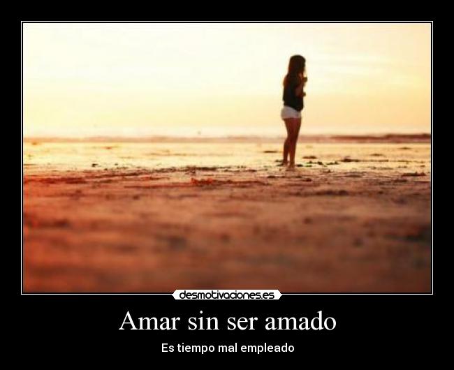 Amar sin ser amado - 