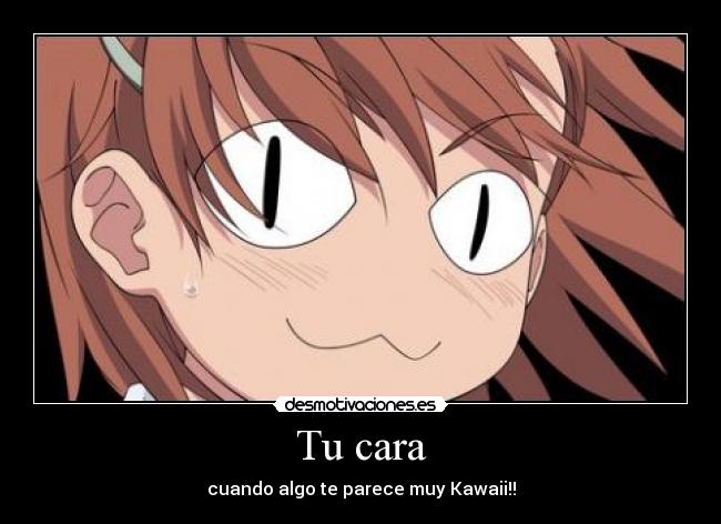 Tu cara - cuando algo te parece muy Kawaii!!