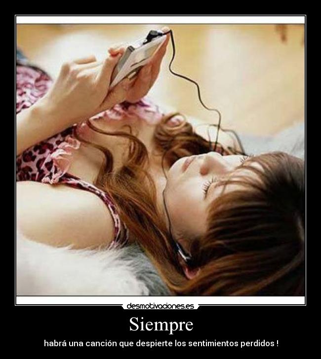 Siempre - habrá una canción que despierte los sentimientos perdidos !