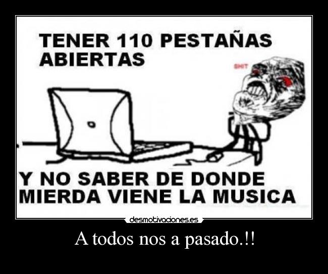 A todos nos a pasado.!! - 