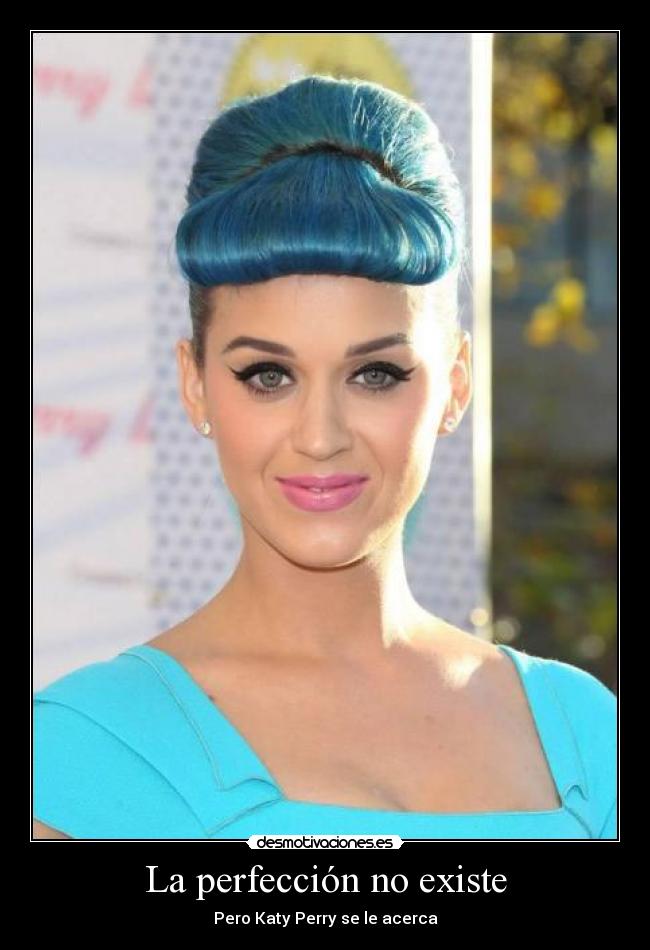 La perfección no existe - Pero Katy Perry se le acerca♥