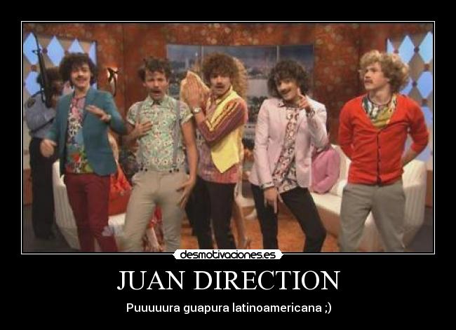 JUAN DIRECTION - Puuuuura guapura latinoamericana ;)