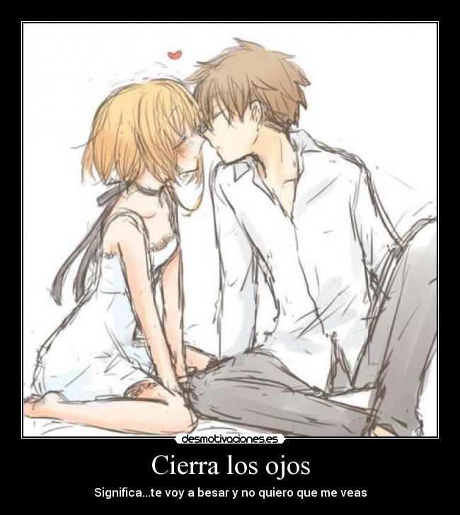 Cierra los ojos - Significa...te voy a besar y no quiero que me veas