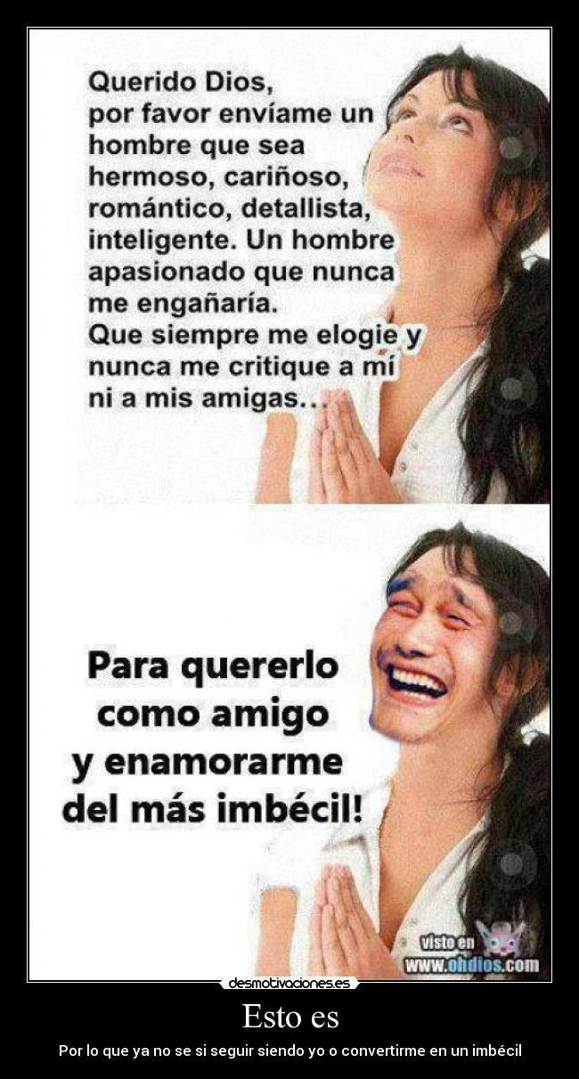 Esto es - Por lo que ya no se si seguir siendo yo o convertirme en un imbécil