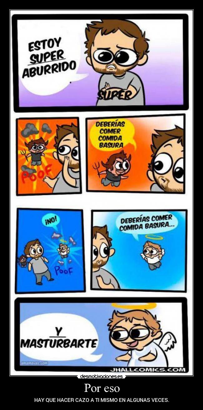 Por eso - HAY QUE HACER CAZO A TI MISMO EN ALGUNAS VECES.