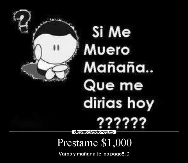 carteles pestame dinero 1000 pesos varos manana pago muero hoy que dirias desmotivaciones
