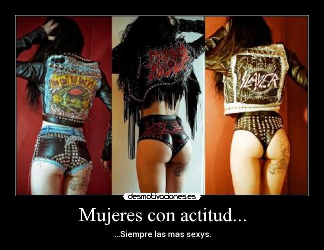 Mujeres con actitud... - ...Siempre las mas sexys.