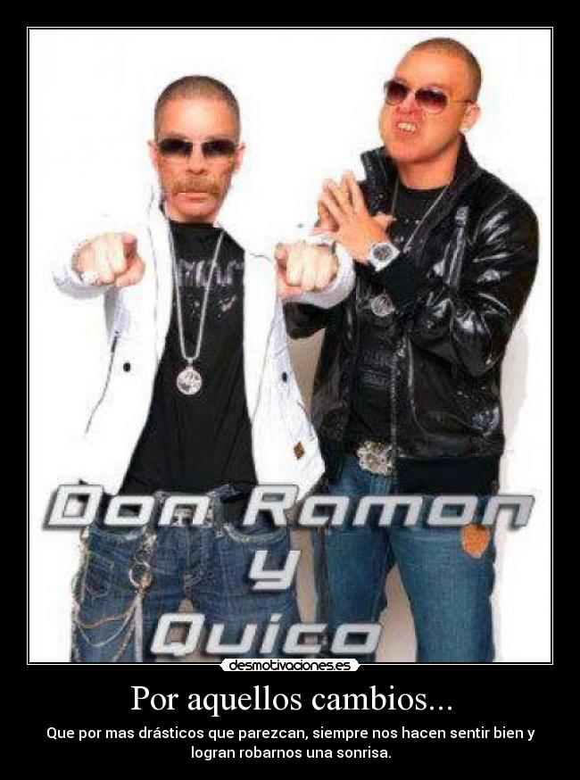 Por aquellos cambios... - Que por mas drásticos que parezcan, siempre nos hacen sentir bien y
logran robarnos una sonrisa.