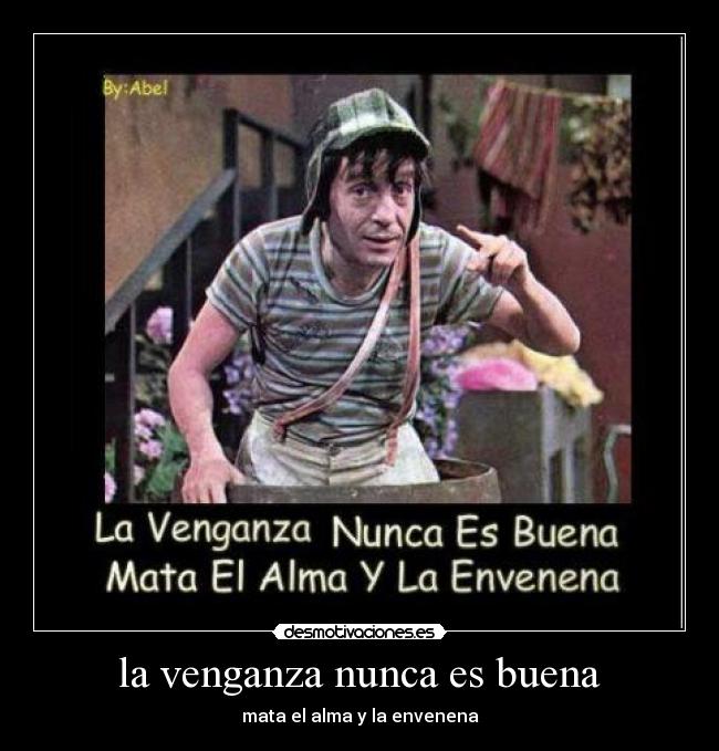 la venganza nunca es buena - mata el alma y la envenena