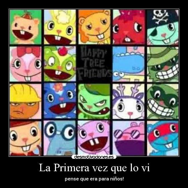 La Primera vez que lo vi - pense que era para niños!