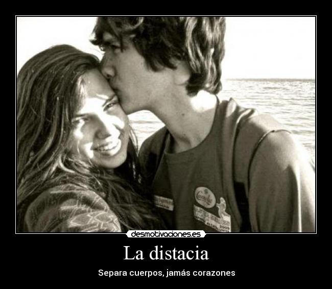 La distacia - Separa cuerpos, jamás corazones