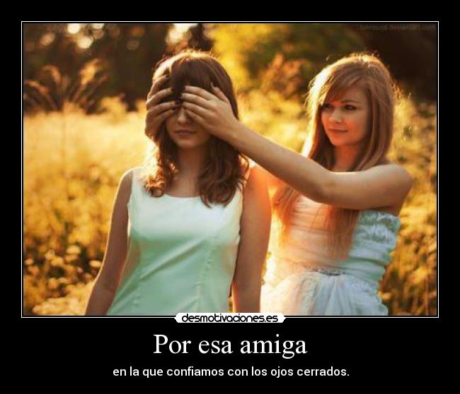 Por esa amiga -