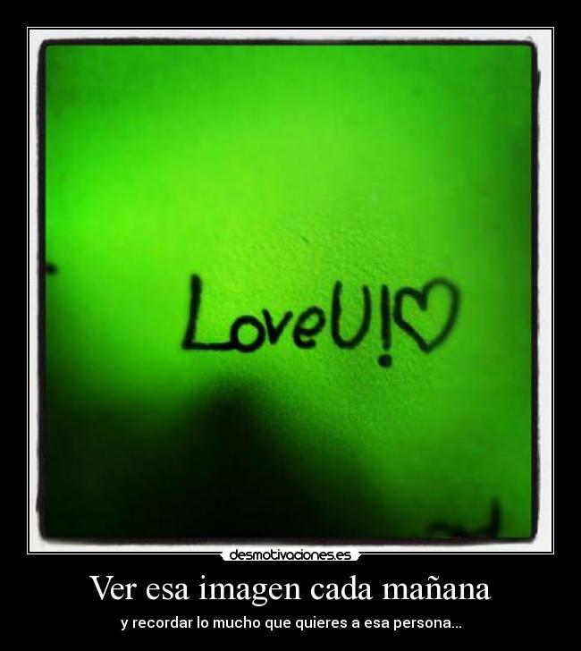 Ver esa imagen cada mañana - 