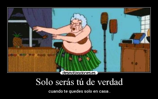 Solo serás tú de verdad -