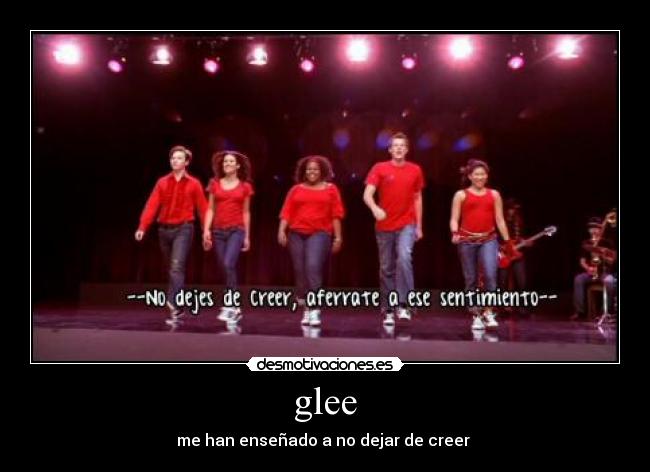 glee - me han enseñado a no dejar de creer ♥