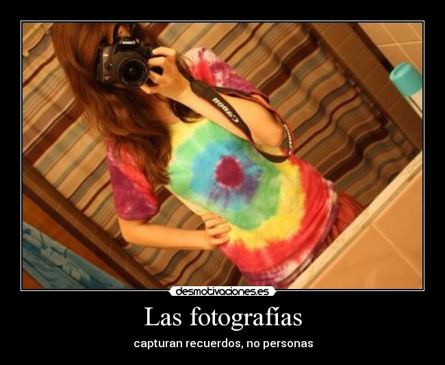 Las fotografías - capturan recuerdos, no personas