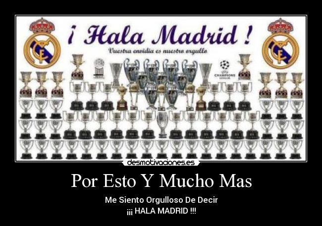 Por Esto Y Mucho Mas - Me Siento Orgulloso De Decir
¡¡¡ HALA MADRID !!!
