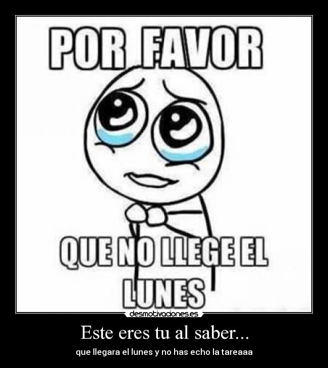 Este eres tu al saber... -