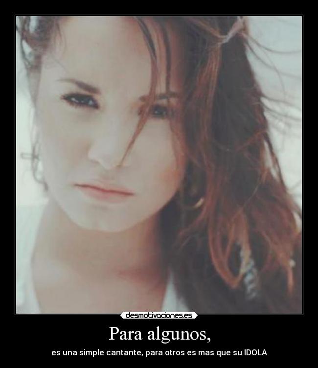 Para algunos, - es una simple cantante, para otros es mas que su IDOLA♥