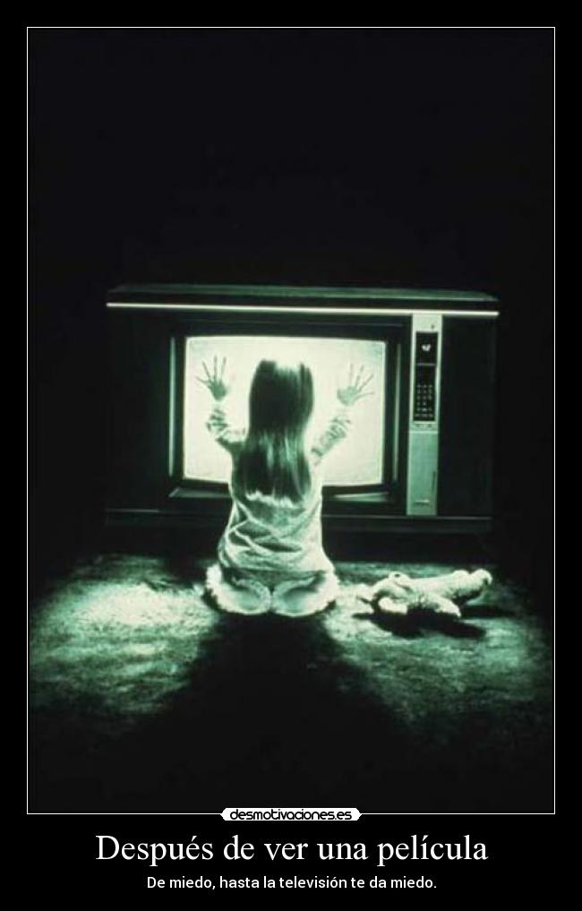 Después de ver una película - De miedo, hasta la televisión te da miedo.