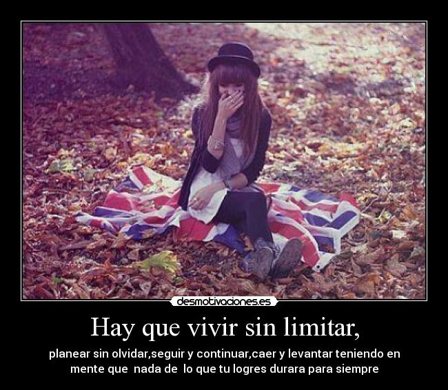 Hay que vivir sin limitar, - 