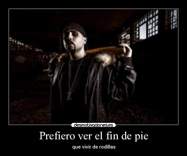 Prefiero ver el fin de pie -