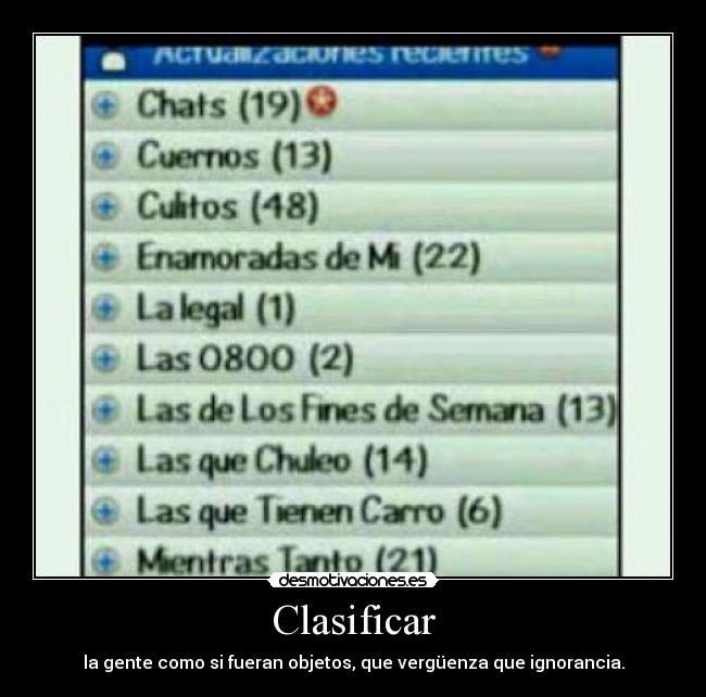 Clasificar - la gente como si fueran objetos, que vergüenza que ignorancia.