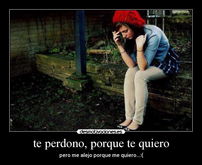 te perdono, porque te quiero -
